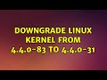 Ubuntu: Downgrade Linux Kernel from 4.4.0-83 to 4.4.0-31