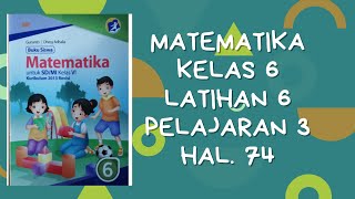 PEMBAHASAN KUNCI JAWABAN MATEMATIKA KELAS 6 LATIHAN 6 PELAJARAN 3 HAL. 74 GAP / ESPS