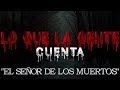 Lo Que La Gente Cuenta - El Señor De Los Muertos