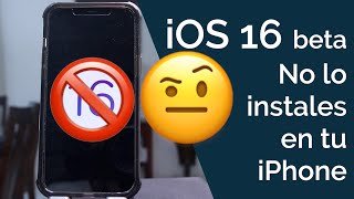 NO DEBES INSTALAR iOS 16 beta