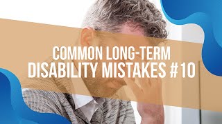 Common Long-Term Disability Mistakes #10