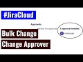 Jira Cloud - Change Approver in Bulk