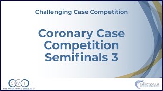 Coronary Semifinals 3 - Challenging Case Competition - CVI 2023