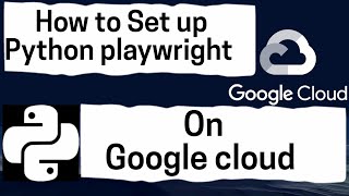 How to Set Up Python Playwright on Google Cloud.