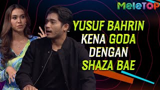 Yusuf Bahrin kena goda dengan Shaza Bae | MeleTOP | Nabil Ahmad & Jihan Muse