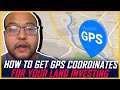 How to Get GPS Coordinates for Your Land Investing