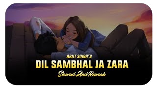 Dil Sambhal ja zara | slowad And rewarb | arjit singh | pk music