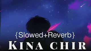 Kina Chir : Slowed & Reverb (Punjabi song)