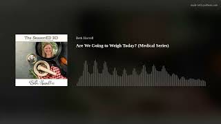 Are We Going to Weigh Today? (Medical Series)