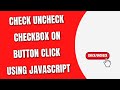 Check Uncheck Checkbox on Button Click using JavaScript [HowToCodeSchool.com]