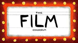 The Film Conundrum