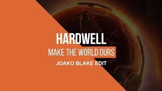 Hardwell - Make The World Ours (Joako Blake Edit)