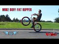 The Mike Buff Fat Ripper:  Unboxing + First Sesh