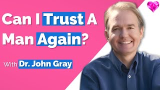 Can I Trust A Man Again?  Dr. John Gray