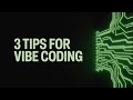 3 Tips For Vibe Coding & Prompt Engineering
