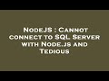 NodeJS : Cannot connect to SQL Server with Node.js and Tedious