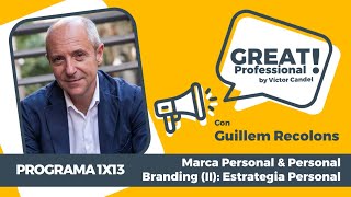 GREAT PROFESSIONAL 1X13 con Guillem Recolons: Marca Personal & Personal Branding (II) - Estrategia