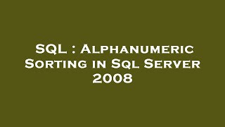 SQL : Alphanumeric Sorting in Sql Server 2008