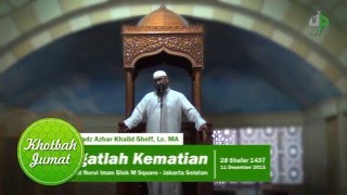 Khutbah Jumat : Ingatlah Kematian - Ustadz Azhar Khalid Sheff, Lc. MA