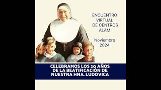 ENCUENTRO CENTROS ALAM -NOV 2024- CELEBRANDO LOS 20 AÑOS DE LA BEATIFICACIÓN DE SOR LUDOVICA