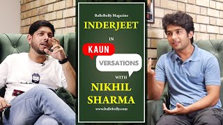 Inderjeet Interview with Nikhil Sharma | Kaun Versation | BalleBolly Magazine