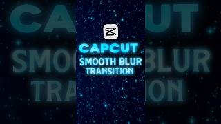 CapCut Smooth Blur Transition 🔥 | Step-by-Step Guide #shorts #tutorial #editing