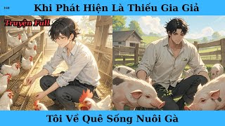 [Truyện Audio Full] Khi Phát Hiện Là Thiếu Gia Giả Tôi Về Quê Sống Nuôi Gà