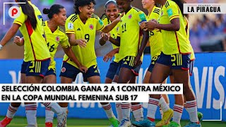 Selección Colombia gana 2 a 1 contra México en la Copa Mundial Femenina Sub 17