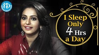 I Sleep Only Four Hours a Day - Rakul Preet Singh || Talking Movies with iDream