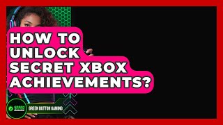 How To Unlock Secret Xbox Achievements? - Green Button Gaming