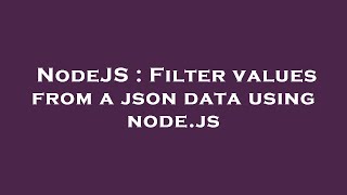 NodeJS : Filter values from a json data using node.js