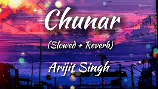 Chunar - (Slowed + Reverb) || Arijit Singh || ABCD 2 || Dream Lofi