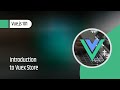 Vue.js 101 : Introduction to Vuex Store