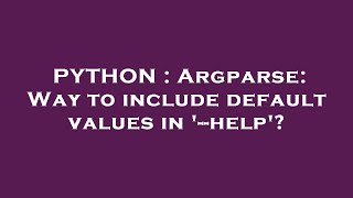 PYTHON : Argparse: Way to include default values in '--help'?