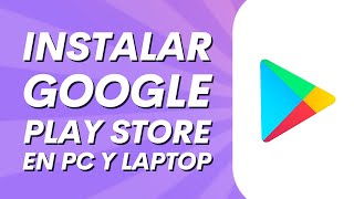 Cómo instalar Google Play Store en PC y Laptop - Descargar Play Store en PC