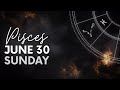 Pisces - Today Horoscope - June 30, 2024
