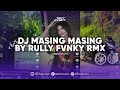 DJ MASING MASING BY RULLY FVNKY RMX | DJ TAPI KAMU BERLAKU BAGAI VIRAL TIK TOK TERBARU 2024