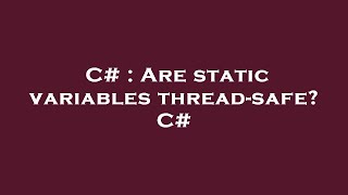 C# : Are static variables thread-safe? C#