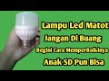 Cara MemperBaiki Lampu Led Mati Total !!! Tanpa Modal,, Caranya Mudah Sekali, Dijamin Berhasil.