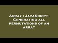 Array : JavaScript - Generating all permutations of an array