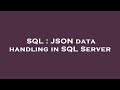 SQL : JSON data handling in SQL Server