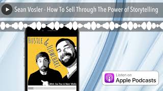 Sean Vosler - How To Sell Through The Power of Storytelling