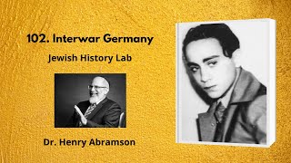 102.  Interwar Germany (Jewish History Lab)