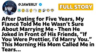 [FULL STORY] After Dating for Five Years, My Fiancé Told Me He Wasn’t Sure About Marrying Me...