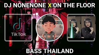 DJ NONENONE X ON THE FLOOR STYLE THAILAND FULL BASS TERBARU