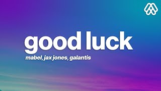 Mabel, Jax Jones, Galantis – Good Luck (Lyrics)