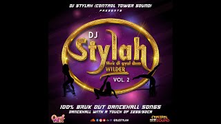 DJ STYLAH MEK DA GYAL DEM WILDER VOL.2 MIXTAPE (100% BRUK OUT TUNES)