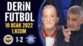 Derin Futbol 10 Ocak 2022 1.Kısım ( Fenerbahçe 1-2 Adana Demirspor )
