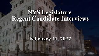 New York State Legislature Regent Candidate Interviews - 2/11/22