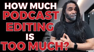 How Much Podcast Editing Is Too Much?